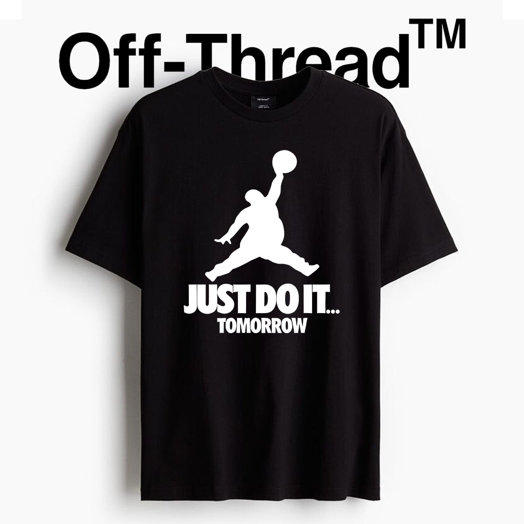 High Quality Cotton (220gsm) Off-Thread Just Do it Tomorrow Unisex T-Shirts