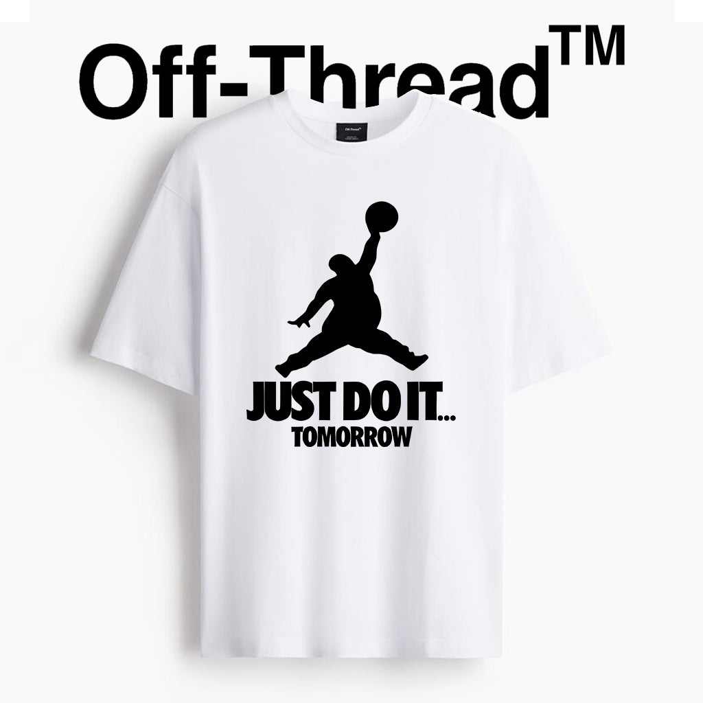 High Quality Cotton (220gsm) Off-Thread Just Do it Tomorrow Unisex T-Shirts
